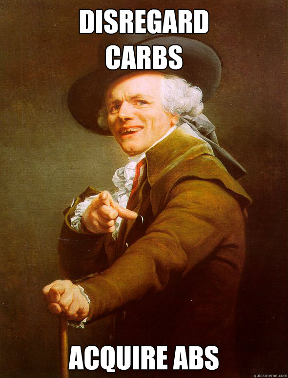 disregard
carbs acquire abs  Joseph Ducreux