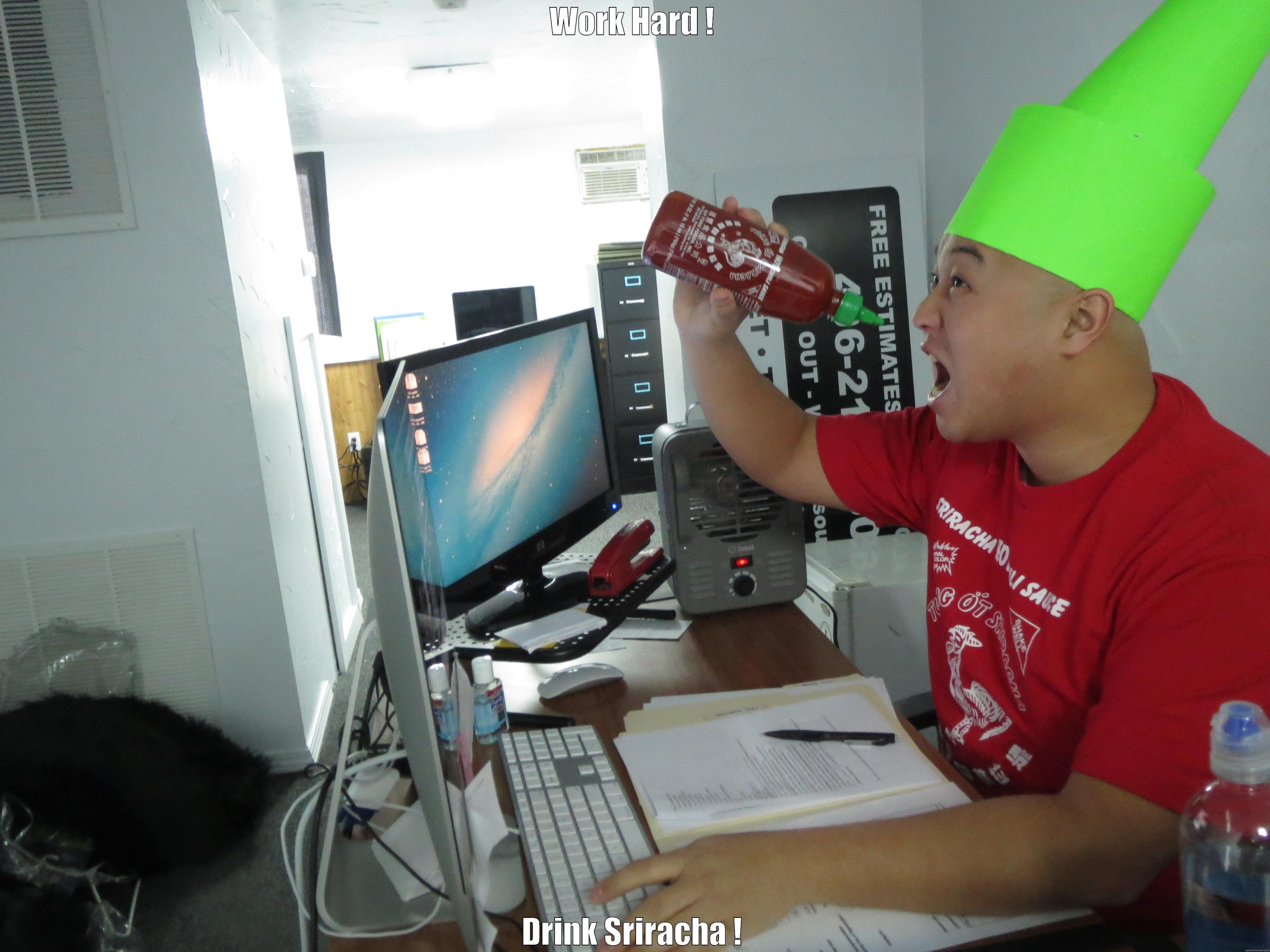 Sriracha ! - WORK HARD ! DRINK SRIRACHA ! Misc