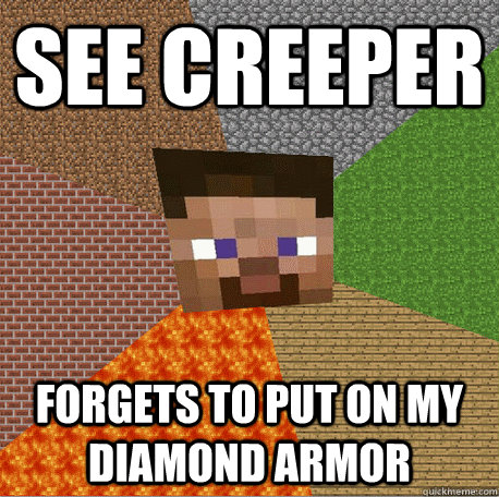 SEE CREEPER FORGETS TO PUT ON MY DIAMOND ARMOR  Minecraft