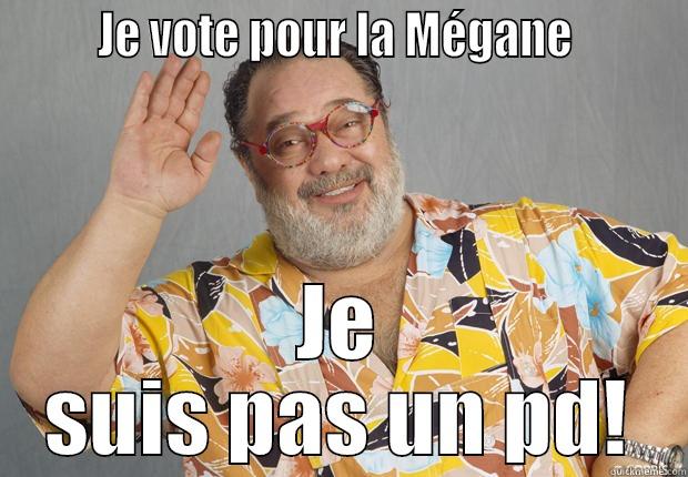        JE VOTE POUR LA MÉGANE         JE SUIS PAS UN PD! Misc