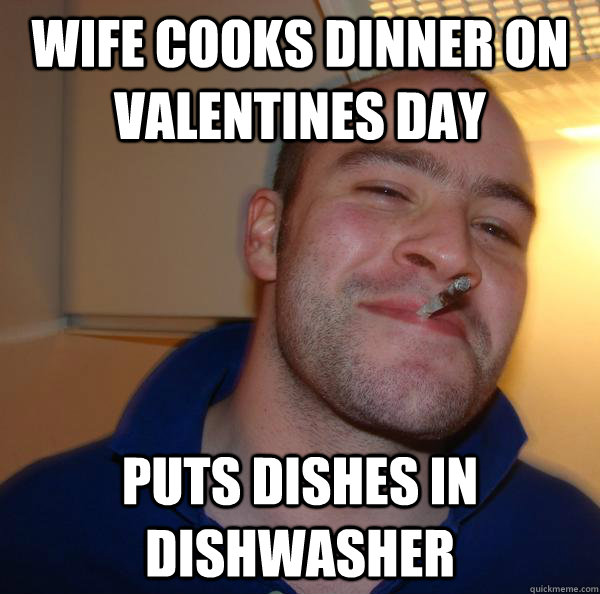 Wife cooks dinner on valentines day Puts dishes in dishwasher - Wife cooks dinner on valentines day Puts dishes in dishwasher  Misc