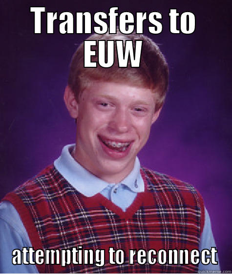 rofl lol - TRANSFERS TO EUW ATTEMPTING TO RECONNECT Bad Luck Brian