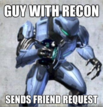 guy with recon sends friend request  Online Halo Noob