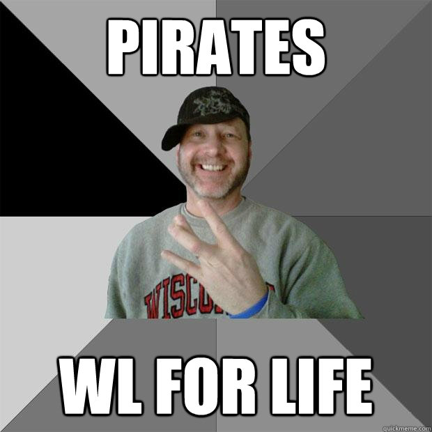 Pirates WL for life  Hood Dad