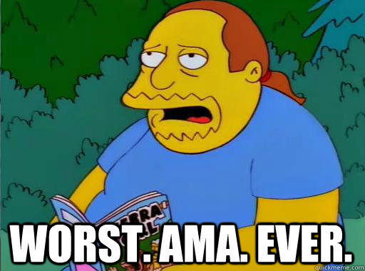 Worst. AMA. EVEr.  Comic Book Guy