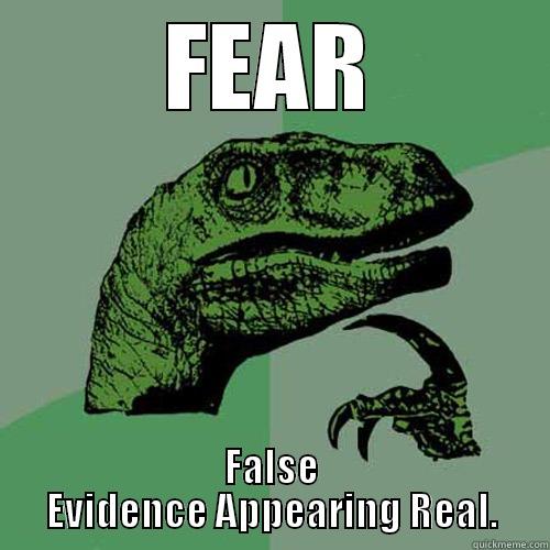 FEAR FALSE EVIDENCE APPEARING REAL. Philosoraptor