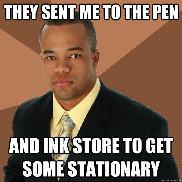 they sent me to the pen and ink store to get some stationary - they sent me to the pen and ink store to get some stationary  Successful Black Man