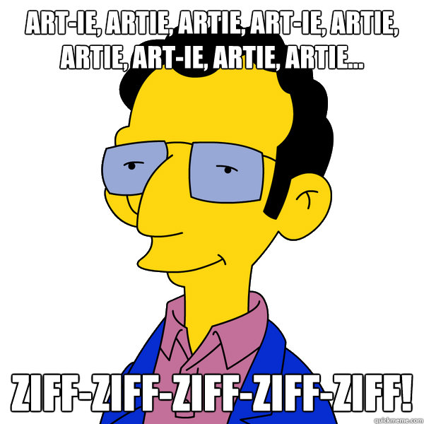 art-ie, artie, artie, art-ie, artie, artie, art-ie, artie, artie... ZIFF-ZIFF-ZIFF-ZIFF-ZIFF!  Artie Ziff 3s Artie Ziff