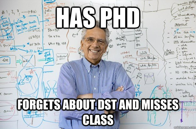 Has PHD Forgets about Dst and misses class - Has PHD Forgets about Dst and misses class  Engineering Professor