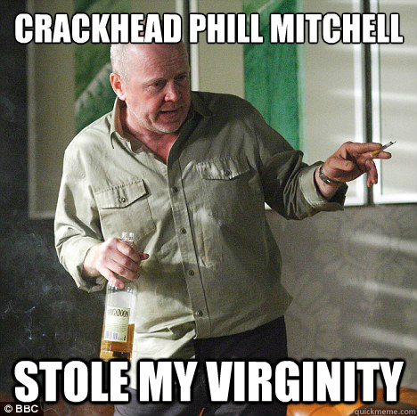 Crackhead phill mitchell Stole my virginity  crackhead phill mitchell