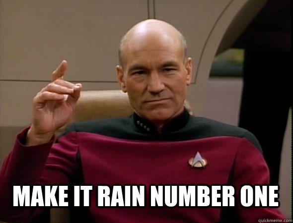  Make it rain number one  Jean-Luc Picard Like a boss