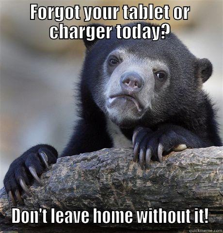 FORGOT YOUR TABLET OR CHARGER TODAY? DON'T LEAVE HOME WITHOUT IT! Confession Bear