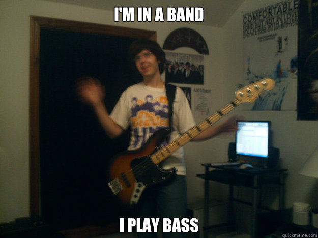 I'm in a band I play bass - I'm in a band I play bass  awkward stephen