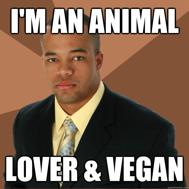 I'm an animal lover & vegan  Successful Black Man