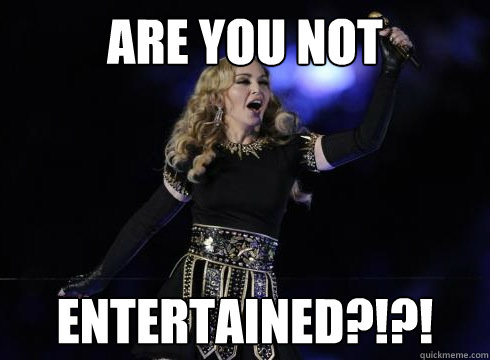 ARE YOU NOT ENTERTAINED?!?!  Gladiator Madonna