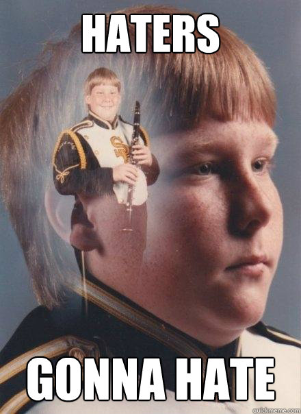 haters gonna hate - haters gonna hate  PTSD Clarinet Boy