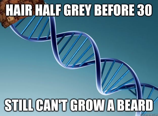 Hair half grey before 30 Still can't grow a beard - Hair half grey before 30 Still can't grow a beard  Scumbag Genetics