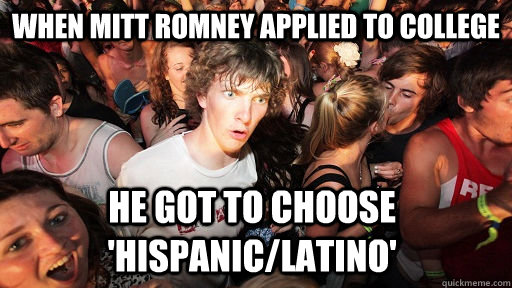 When Mitt romney applied to college He got to choose 'hispanic/latino' - When Mitt romney applied to college He got to choose 'hispanic/latino'  Sudden Clarity Clarence