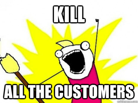 kill ALL THE customers - kill ALL THE customers  Misc