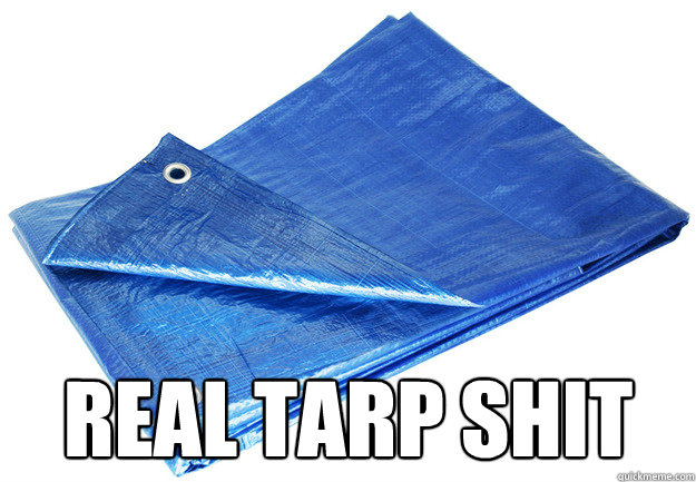  REAL TARP SHIT -  REAL TARP SHIT  tarpshit