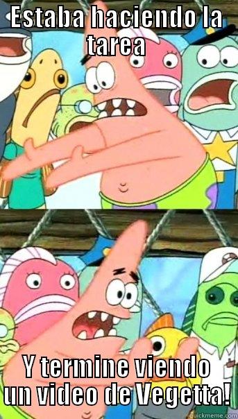 Y termine viendo un video de Vegetta - ESTABA HACIENDO LA TAREA Y TERMINE VIENDO UN VIDEO DE VEGETTA! Push it somewhere else Patrick