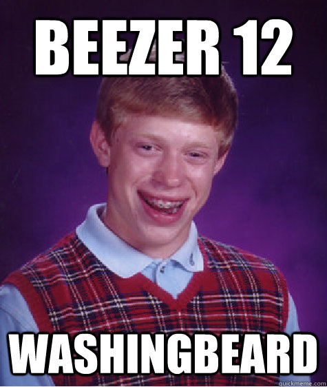 beezer 12  washingbeard  Bad Luck Brian