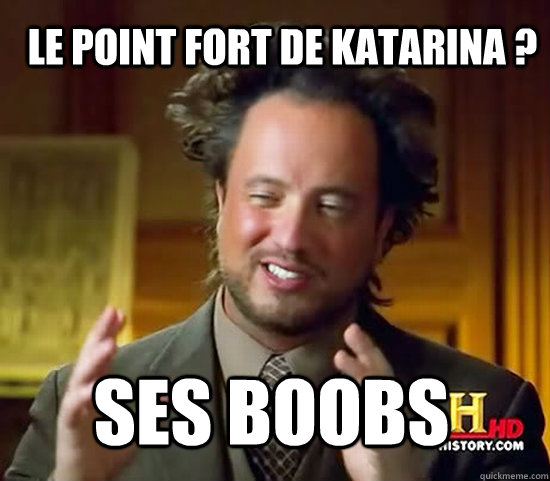 le point fort de katarina ? ses boobs - le point fort de katarina ? ses boobs  Ancient Aliens