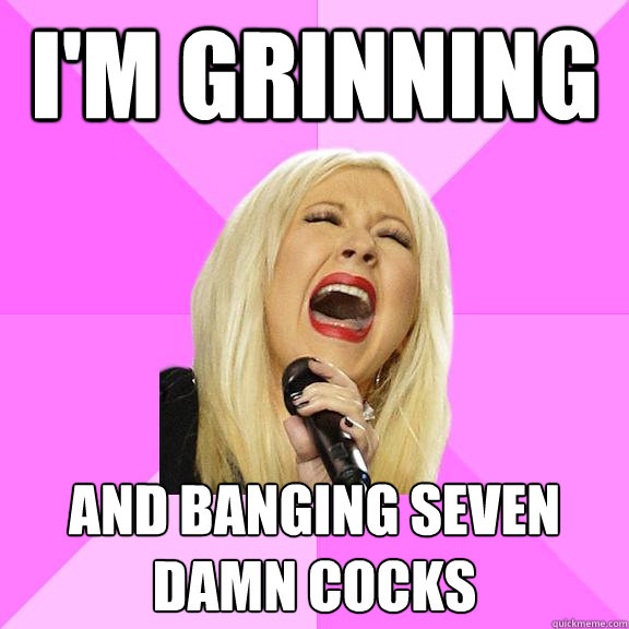 I'm grinning and banging seven damn cocks  Wrong Lyrics Christina