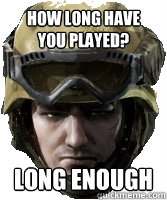 HOW LONG HAVE YOU PLAYED? LONG ENOUGH - HOW LONG HAVE YOU PLAYED? LONG ENOUGH  Competitive AVA Player