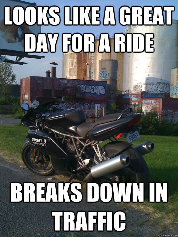 looks like a great day for a ride breaks down in traffic - looks like a great day for a ride breaks down in traffic  ducati