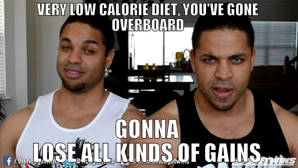 VERY LOW CALORIE DIET, YOU'VE GONE OVERBOARD GONNA LOSE ALL KINDS OF GAINS Misc