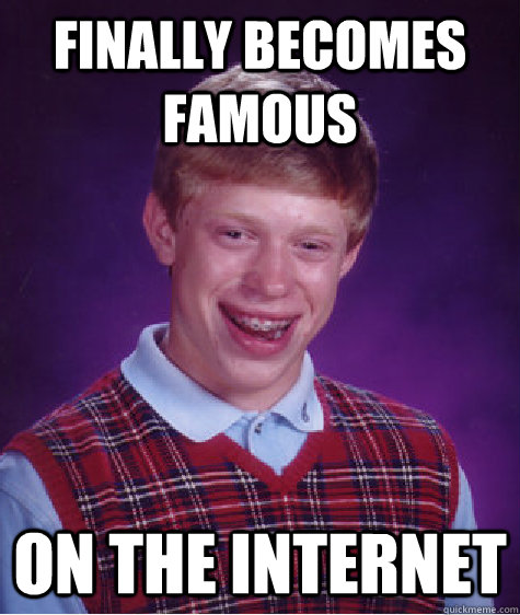 Finally Becomes Famous On the Internet  Bad Luck Brian