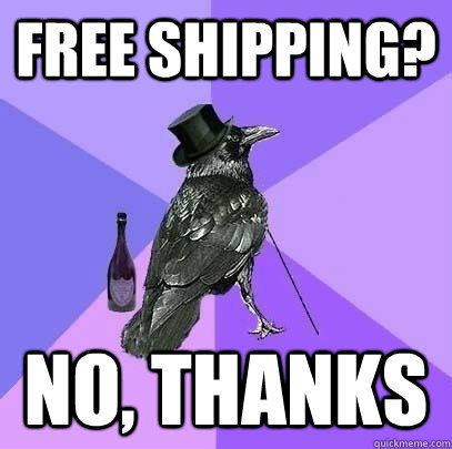 Free shipping?  No, thanks  Rich Raven