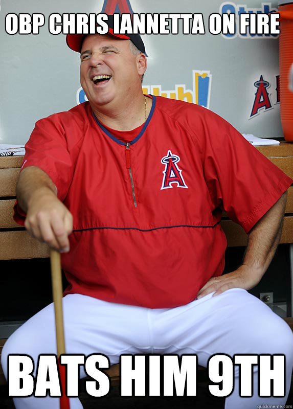 OBP Chris Iannetta on fire Bats him 9th  Scumbag Mike Scioscia