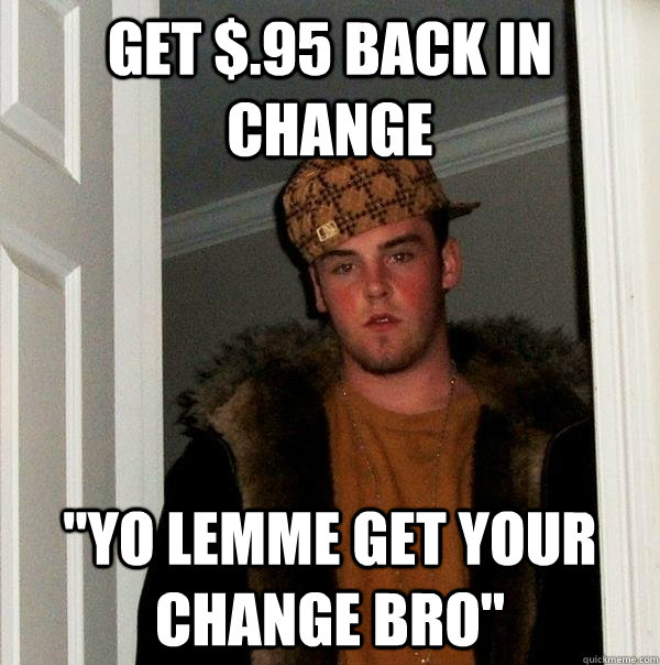 Get $.95 back in change 