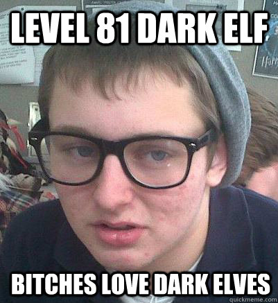 Level 81 Dark Elf Bitches love dark elves - Level 81 Dark Elf Bitches love dark elves  hipster lewis