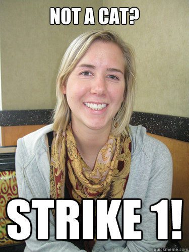 Not a Cat? Strike 1!  ALYSSA BEREZNAK