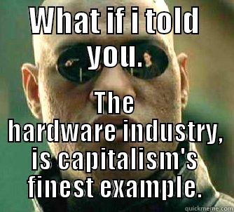 It happens exponentially. Lets make healthcare work like that again. - WHAT IF I TOLD YOU. THE HARDWARE INDUSTRY, IS CAPITALISM'S FINEST EXAMPLE. Matrix Morpheus