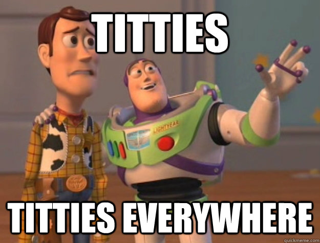 titties titties everywhere  Buzz Lightyear