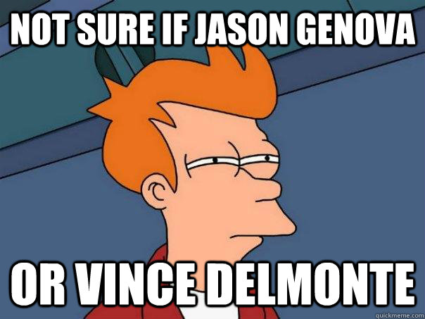 not sure if Jason Genova or Vince Delmonte  Futurama Fry