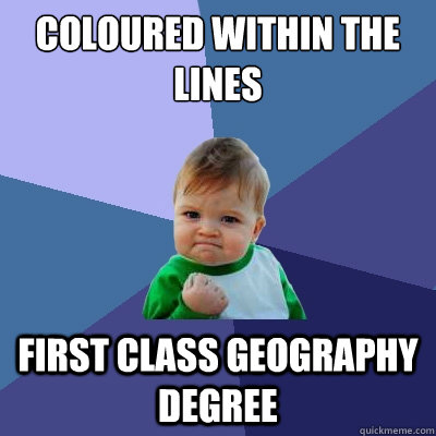 Coloured within the lines First class geography degree  Success Kid