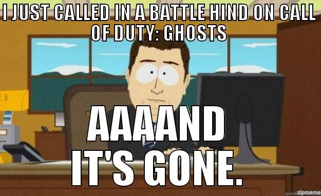 I just called in a Battle Hind on Call of Duty: Ghosts, aaaand it's gone. - I JUST CALLED IN A BATTLE HIND ON CALL OF DUTY: GHOSTS AAAAND IT'S GONE. aaaand its gone