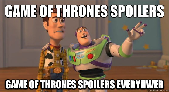 Game of Thrones spoilers Game of Thrones spoilers everyhwer  Toy Story Everywhere