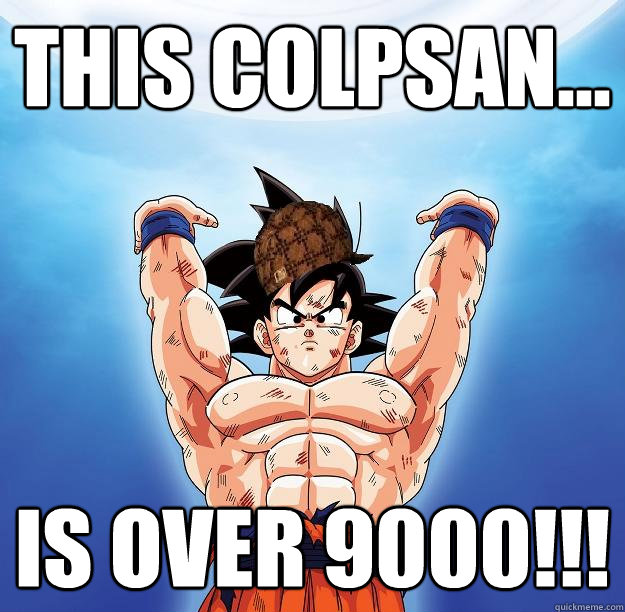 This colpsan... is over 9000!!!  Scumbag Goku