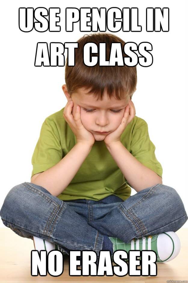 use pencil in art class no eraser  First grade problems