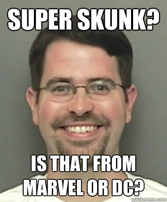 super skunk? is that from marvel or dc?  