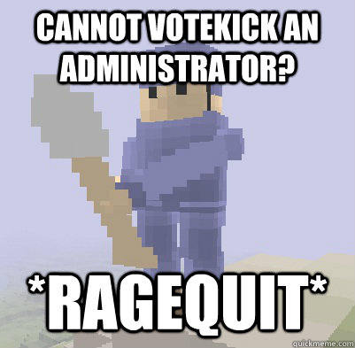 Cannot votekick an administrator? *ragequit*  