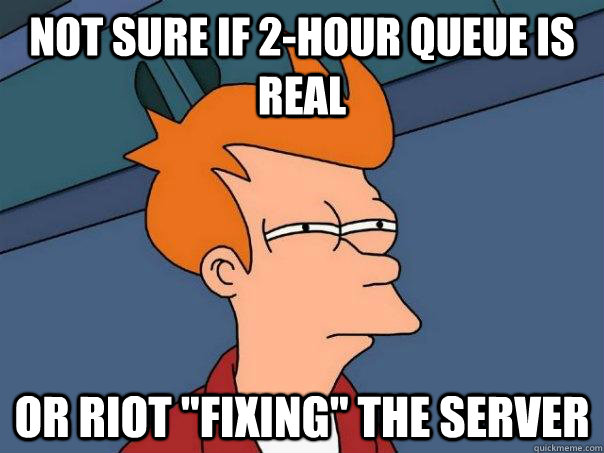 Not sure if 2-hour Queue is real Or Riot 