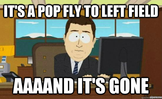 It's a pop fly to left field AAAAND it's GONE - It's a pop fly to left field AAAAND it's GONE  aaaand its gone