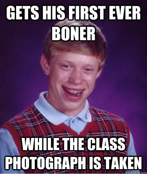 Gets his first ever boner While the class photograph is taken - Gets his first ever boner While the class photograph is taken  Bad Luck Brian